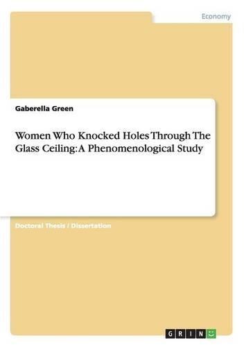 Women Who Knocked Holes Through The Glass Ceiling: A Phenomenological Study(English)