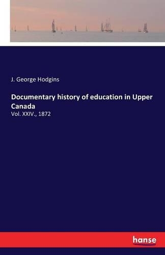 Documentary history of education in Upper Canada
