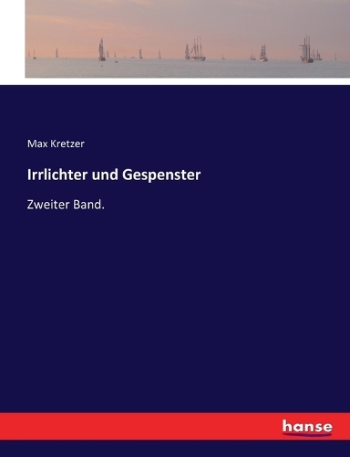Irrlichter und Gespenster: Zweiter Band.