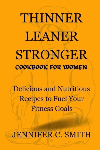 Thinner Leaner Stronger Cookbook for Women