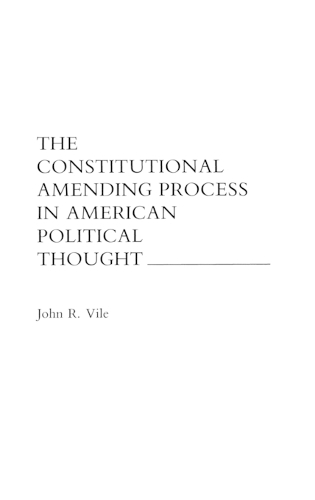 The Constitutional Amending Process in American Political Thought: (English)