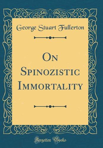 On Spinozistic Immortality (Classic Reprint)