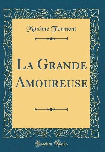La Grande Amoureuse (Classic Reprint)