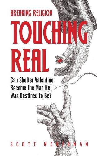 Breaking Religion Touching Real: Can Skelter Valentine Become the Man He Was Destined to Be?