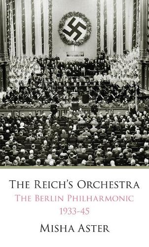 Reich's Orchestra, 1933-1945: The Berlin Philharmonic and National Socialism(English)