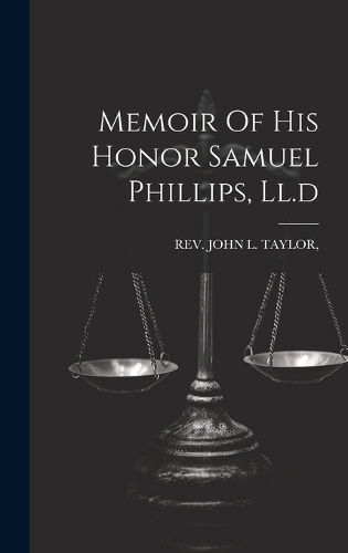 Memoir Of His Honor Samuel Phillips, Ll.d