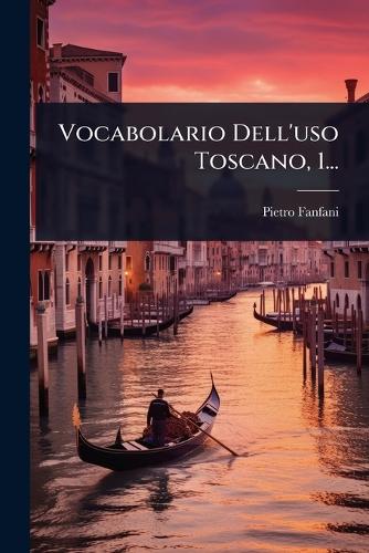 Vocabolario Dell'uso Toscano, 1...