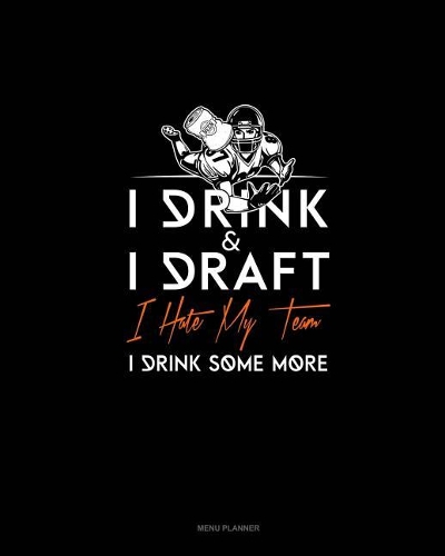 I Drink, I Draft, I Hate My Team, I Drink Some More