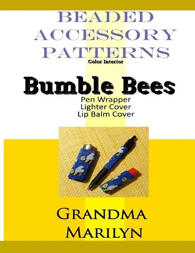 Beaded Accessory Patterns: Bumble Bees Pen Wrap, Lip Balm Cover, and Lighter Cover(3 Beaded Accessory Patterns-Color)