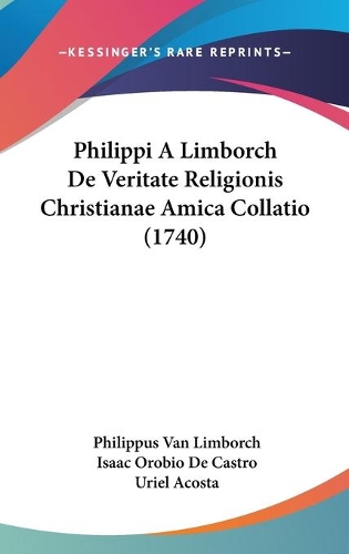 Philippi A Limborch De Veritate Religionis Christianae Amica Collatio (1740)