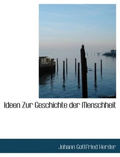Ideen Zur Geschichte Der Menschheit: (English)