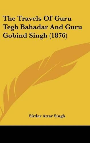 The Travels Of Guru Tegh Bahadar And Guru Gobind Singh (1876)