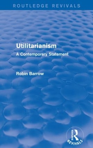 Utilitarianism: A Contemporary Statement(Routledge Revivals)