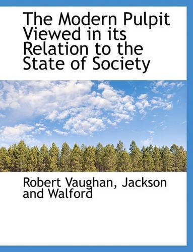 The Modern Pulpit Viewed in Its Relation to the State of Society