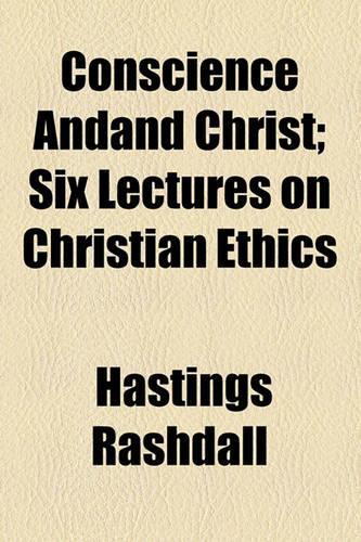 Conscience Andand Christ; Six Lectures on Christian Ethics: (English)