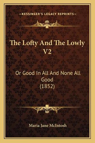The Lofty And The Lowly V2: Or Good In All And None All Good (1852)(French)