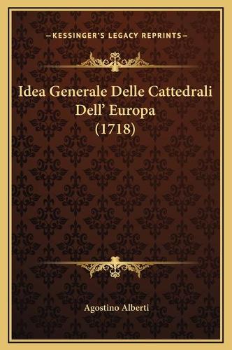 Idea Generale Delle Cattedrali Dell' Europa (1718): (Italian)