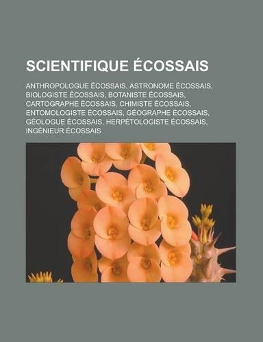 Scientifique Ecossais: Anthropologue Ecossais, Astronome Ecossais, Biologiste Ecossais, Botaniste Ecossais, Cartographe Ecossais(French)