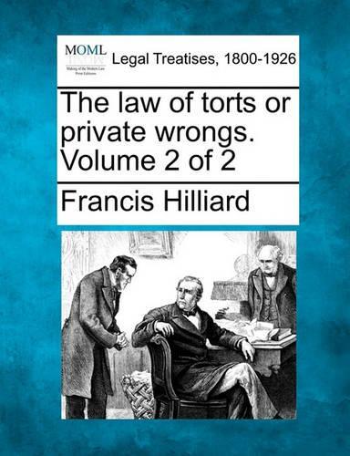 The law of torts or private wrongs. Volume 2 of 2