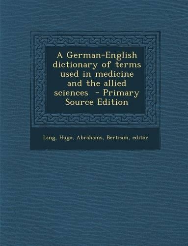 German-English Dictionary of Terms Used in Medicine and the Allied Sciences: (English)