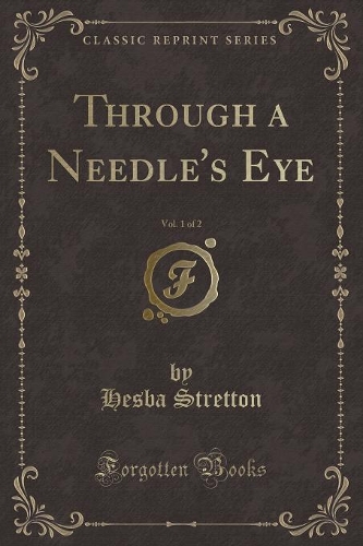 Through a Needle's Eye, Vol. 1 of 2 (Classic Reprint): (English)
