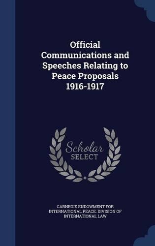 Official Communications and Speeches Relating to Peace Proposals 1916-1917: (English)