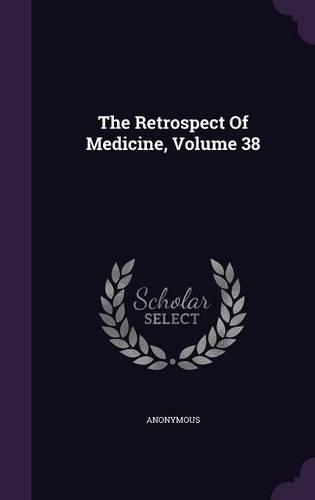 The Retrospect Of Medicine, Volume 38
