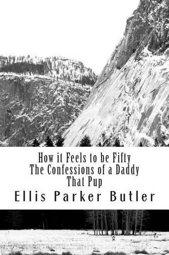 How it Feels to be Fifty, The Confessions of a Daddy, That Pup: Selected Works of Parker Butler(English)