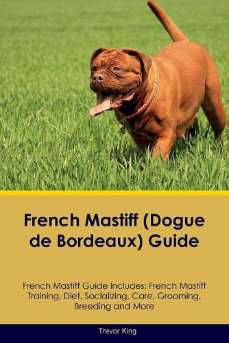 French Mastiff (Dogue de Bordeaux) Guide French Mastiff Guide Includes
