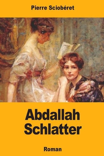 Abdallah Schlatter: Ou les curieuses aventures d'un Suisse au Caucase