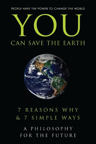 You Can Save the Earth: 7 Reasons Why & 7 Simple Ways. A Book to Benefit the Planet(Little Book. Big Idea.)