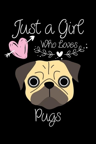 Just a Girl Who Loves Pugs