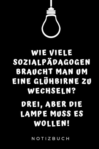 Wie Viele Sozialpädagogen Braucht Man Um Eine Glühbirne Zu Wechseln?: A5 Geschenkbuch LINIERT zum Lehramt Studium - Notizbuch für Pädagogik Studenten - witziger Spruch zum Abitur - Studienbeginn - Erstes Semester