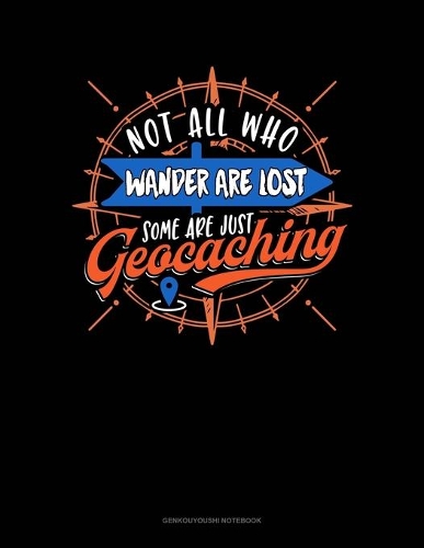 Not All Who Wander Are Lost Some Are Just Geocaching