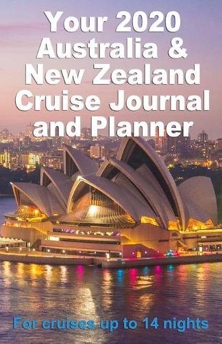 Your 2020 Australia and New Zealand Cruise Journal and Planner: A complete, handbag size publication for cruises up to 14 nights - design 1