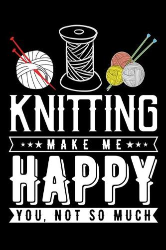 Knitting Make Me Happy You, Not So Much