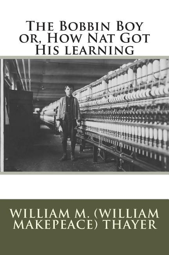 The Bobbin Boy or, How Nat Got His learning