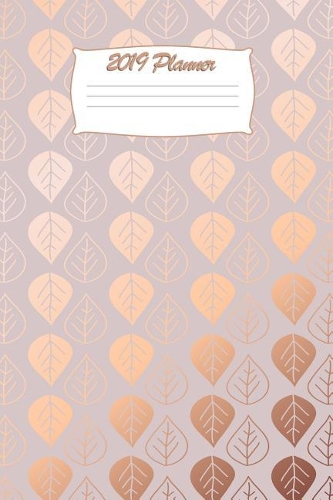 2019 Planner: Daily Weekly Monthly Yearly Calendar Organizer for Rose Gold Lovers