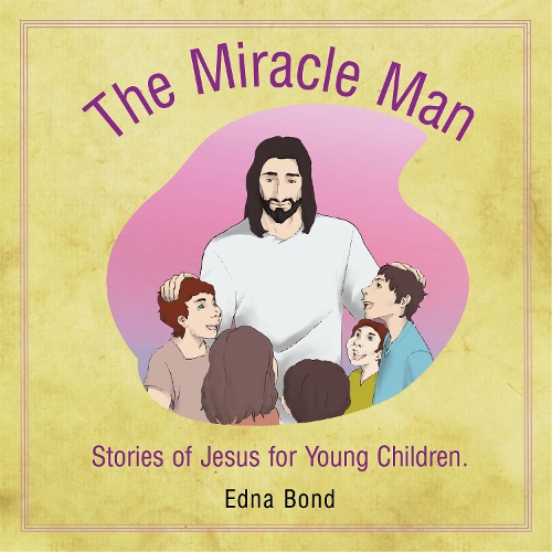 The Miracle Man: Stories of Jesus for Young Children