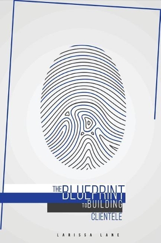The BLUEPRINT to Building Clientele