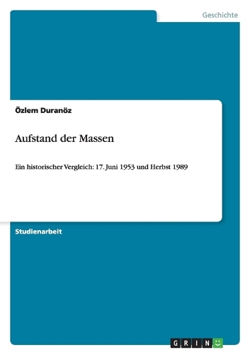Aufstand der Massen: Ein historischer Vergleich: 17. Juni 1953 und Herbst 1989(German)