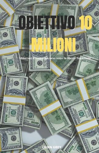 Obiettivo di 10 milioni: Sbloccate il vostro percorso verso la libertà finanziaria