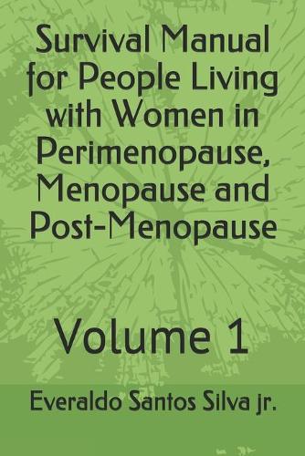 Survival Manual for People Living with Women in Perimenopause, Menopause and Post-Menopause: Volume 1