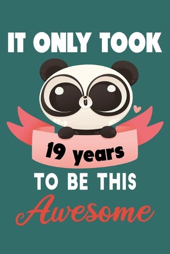 It only took 19 years to be this awesome: 19 Year Old Perfect Birthday Gift for Boys and Girls