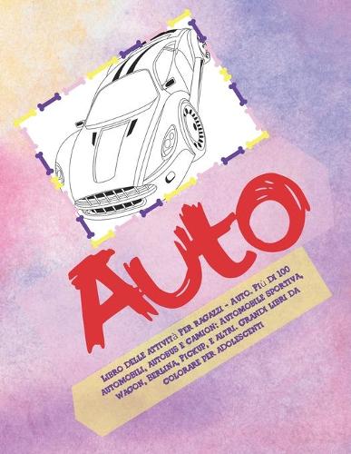 Libro delle attività Per ragazzi - Auto. Più di 100 automobili, autobus e camion