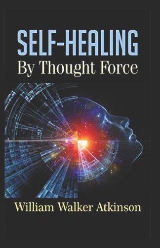 Self-Healing by Thought Force: [ Illustrated Edition]