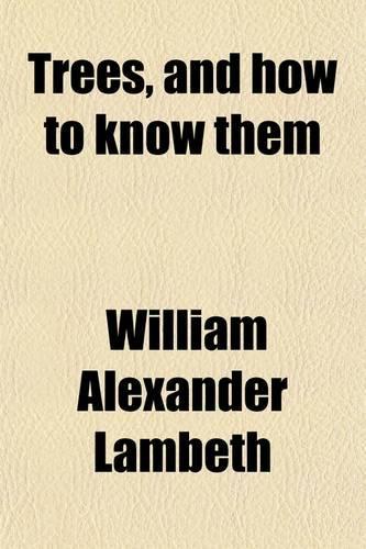 Trees, and How to Know Them; A Manual with Analytical and Dichotomous Keys of the Principal Forest Trees of the South