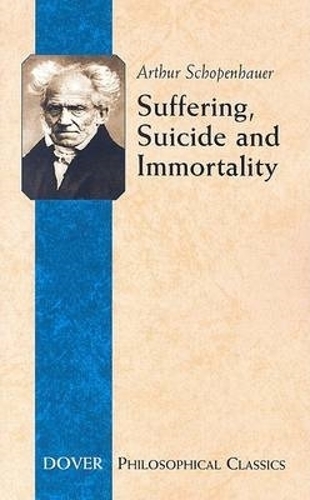 Suffering, Suicide and Immortality: Eight Essays from the Parerga(Dover Philosophical Classics)