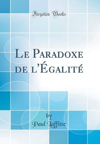 Le Paradoxe de l'Égalité (Classic Reprint)