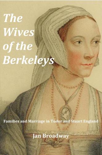 The Wives of the Berkeleys: Families and Marriage in Tudor and Stuart England
